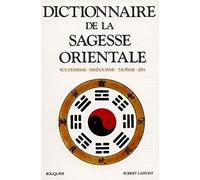 Dictionnaire de la sagesse orientale: Bouddhisme, hindouisme, taoïsme, zen