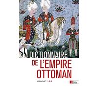 Dictionnaire de l'Empire ottoman: Pack en 2 volumes : Volume 1 : A-J ; Volume 2 : K-Z