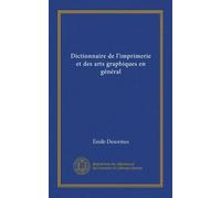 Dictionnaire de l'imprimerie et des arts graphiques en général
