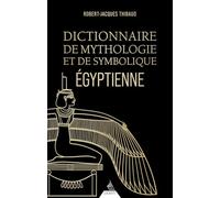Dictionnaire de mythologie et de symbolique égyptienne