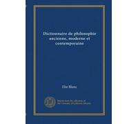 Dictionnaire de philosophie ancienne, moderne et contemporaine