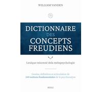 Dictionnaire des concepts freudiens: Genèse, définition et articulation de 249 notions fondamentales de la psychanalyse
