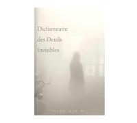 Dictionnaire des Deuils Invisibles: Des mots pour se retrouver, des pages pour se libérer