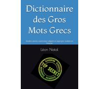 Dictionnaire des Gros Mots Grecs: Insultes, jurons, expressions vulgaires et argot grec traduits en français (LES DICTIONNAIRES INTERDITS)