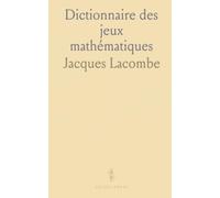 Dictionnaire des jeux mathématiques: Règles, probabilités et stratégies pour jouer en connaissance de cause