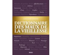 Dictionnaire des maux de la vieillesse: Anthropologie philosophique de la condition humaine