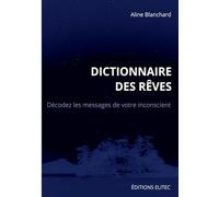 Dictionnaire des rêves: Décodez les messages de votre inconscient