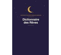 Dictionnaire des Rêves: Plus de 450 symboles de A à Z et leur signification pour l'interprétation de vos rêves et cauchemars