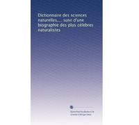 Dictionnaire des sciences naturelles,... suivi d'une biographie des plus célèbres naturalistes: Volume 5