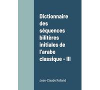 Dictionnaire des séquences bilitères initiales de l’arabe classique - III