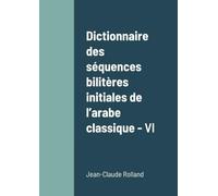 Dictionnaire des séquences bilitères initiales de l'arabe classique - VI: Volume VI