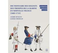Dictionnaire des soldats des troupes de la Marine en Nouvelle-France (1683-1715): Immigration, peuplement et société