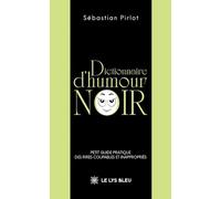 Dictionnaire d'humour noir: Petit guide pratique des rires coupables et inappropriés