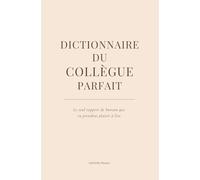 Dictionnaire du collègue parfait: De A à Z, l’humour de bureau en cadeau - le livre parfait pour Secret Santa, pot de départ et open space en manque de fun! (De A à Nous.)