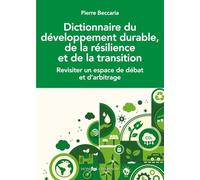 Dictionnaire du développement durable, de la résilience et de la transition: Revisiter un espace de débat et d'arbitrage