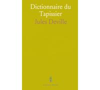 Dictionnaire du Tapissier: Critique Et Historique de l’Ameublement Français, Depuis les Temps Anciens Jusqu'à Nos Jours
