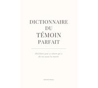 Dictionnaire du Témoin parfait: Un petit livre drôle, tendre et mémorable pour un témoin inoubliable. (De A à Nous.)