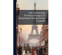 Dictionnaire Étymologique Et RaisonnÃ(c) Des Racines Latines