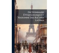 Dictionnaire Étymologique Et RaisonnÃ(c) Des Racines Latines