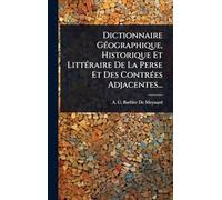 Dictionnaire GÃ(c)ographique, Historique Et LittÃ(c)raire De La Perse Et Des ContrÃ(c)es Adjacentes...