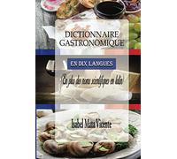 DICTIONNAIRE GASTRONOMIQUE EN DIX LANGUES: (En plus des noms scientifiques en latin)