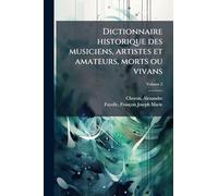 Dictionnaire historique des musiciens, artistes et amateurs, morts ou vivans