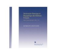 Dictionnaire Historique et Biographique des Généraux Français,: Depuis le Onzième Siècle Jusqu'en 1820. V. 7 J-M