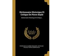 Dictionnaire Historique Et Critique De Pierre Bayle: Dictionnaire Historique Et Critique...