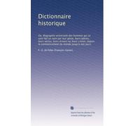 Dictionnaire historique: Ou, Biographie universelle des hommes qui se sont fait un nom par leur génie, leurs talents, leurs vertus, leurs erreurs ou ... du monde jusqu'a nos jours: Volume 2
