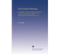 Dictionnaire Historique: Ou, Biographie Universelle des Hommes Qui Se Sont Fait Un Nom Par Leur Génie, Leurs Talents, Leurs Vertus, Leurs Erreurs Ou ... Commencement du Monde Jusqu'a Nos Jours V.19