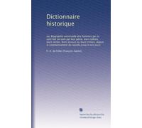 Dictionnaire historique: ou, Biographie universelle des hommes qui se sont fait un nom par leur génie, leurs talents, leurs vertus, leurs erreurs ou ... du monde jusqu'a nos jours: Volume 14
