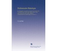 Dictionnaire Historique: Ou, Biographie Universelle des Hommes Qui Se Sont Fait Un Nom Par Leur Génie, Leurs Talents, Leurs Vertus, Leurs Erreurs Ou ... Commencement du Monde Jusqu'a Nos Jours V.1