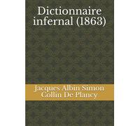 Dictionnaire infernal: répertoire universel des êtres, des personnages, des livres, des faits et des choses qui tiennent aux esprits (1863) -729 pages