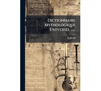 Dictionnaire Mythologique Universel ......