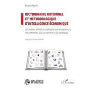 Dictionnaire notionnel et méthodologique d’intelligence économique: 160 notions définies et expliquées aux entrepreneurs 580 références, 320 cas concrets et 60 techniques (Diplomatie Et Stratégie)