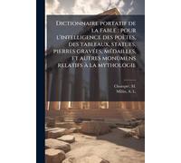 Dictionnaire portatif de la fable: pour l'intelligence des poètes, des tableaux, statues, pierres gravÃ(c)es, mÃ(c)dailles, et autres monumens relatifs à la mythologie