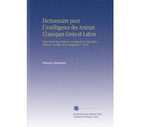 Dictionnaire pour l'intelligence des Auteurs Classiques Grecs et Latins: Tants Sacrés Que Profanes, Contenant la Géographie, l'histoire, la Fable, et Les Antiquités V.7 Bi-By