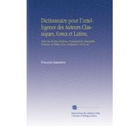 Dictionnaire pour l'intelligence des Auteurs Classiques, Grecs et Latins,: Tants Sacrés Que Profanes, Contenant la Géographie, l'histoire, la Fable, et Les Antiquités V.18 Fu-Ge