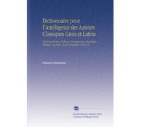 Dictionnaire pour l'intelligence des Auteurs Classiques Grecs et Latins: Tants Sacrés Que Profanes, Contenant la Géographie, l'histoire, la Fable, et Les Antiquités V.9 Ca-Ce