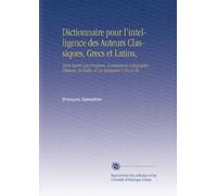 Dictionnaire pour l'intelligence des Auteurs Classiques, Grecs et Latins,: Tants Sacrés Que Profanes, Contenant la Géographie, l'histoire, la Fable, et Les Antiquités V.10 Ca-Ch