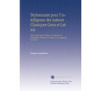 Dictionnaire pour l'intelligence des Auteurs Classiques Grecs et Latins: Tants Sacrés Que Profanes, Contenant la Géographie, l'histoire, la Fable, et Les Antiquités V.2 Al-An