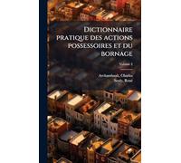 Dictionnaire pratique des actions possessoires et du bornage