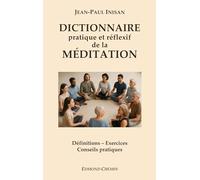 Dictionnaire pratique et réflexif de la méditation: Définitions, exercices, conseils pratiques
