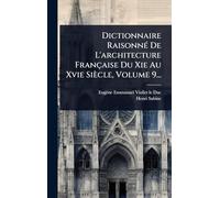 Dictionnaire RaisonnÃ(c) De L'architecture Française Du Xie Au Xvie Siècle, Volume 9...
