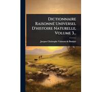 Dictionnaire RaisonnÃ(c) Universel D'histoire Naturelle, Volume 3...