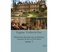 Dictionnaire Raisonné de l'Architecture Française du XIe au XVIe Siècle: tome 3