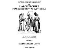 Dictionnaire Raisonné de l'Architecture Française du XIe au XVIe siècle Tome VI: Tome 6