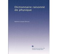 Dictionnaire raisonné de physique: Volume 1