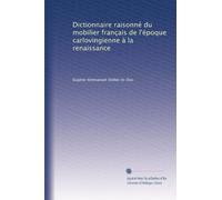 Dictionnaire raisonné du mobilier français de l'époque carlovingienne à la renaissance: Volume 3
