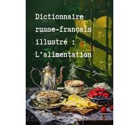 Dictionnaire russe-français illustré : L’alimentation: Иллюстрированный русско-французский словарь на тему «Еда»: L'alimentation: ¿¿¿¿¿¿¿¿¿¿¿¿¿¿¿¿ ¿¿¿¿¿¿-¿¿¿¿¿¿¿¿¿¿¿ ¿¿¿¿¿¿¿ ¿¿ ¿¿¿¿ ¿¿¿